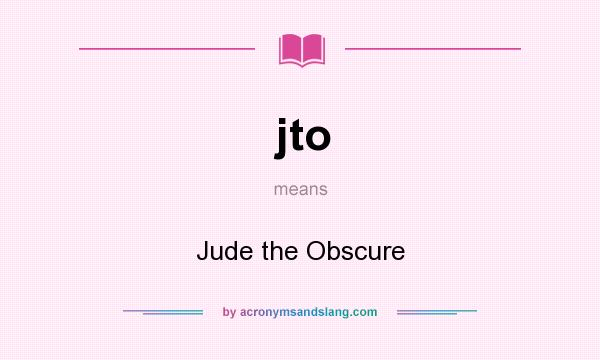 What does jto mean? It stands for Jude the Obscure