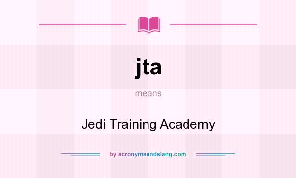 What does jta mean? It stands for Jedi Training Academy
