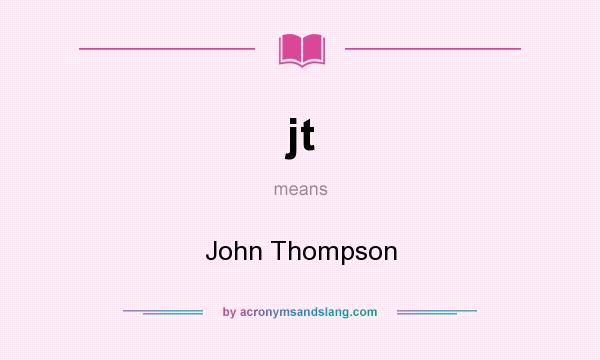 What does jt mean? It stands for John Thompson