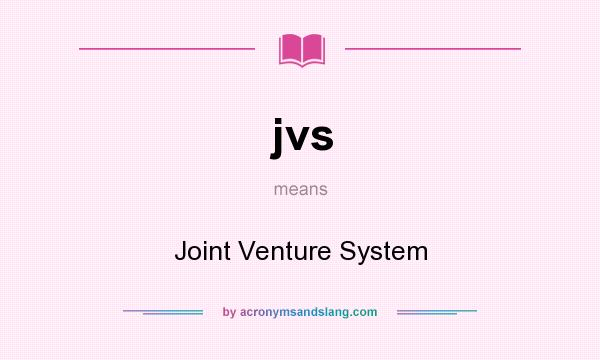 What does jvs mean? It stands for Joint Venture System