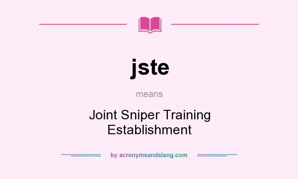 What does jste mean? It stands for Joint Sniper Training Establishment