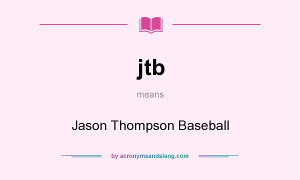 What does jtb mean? It stands for Jason Thompson Baseball