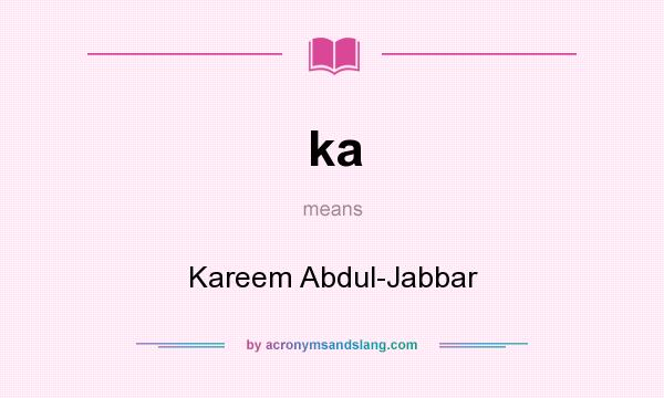 What does ka mean? It stands for Kareem Abdul-Jabbar