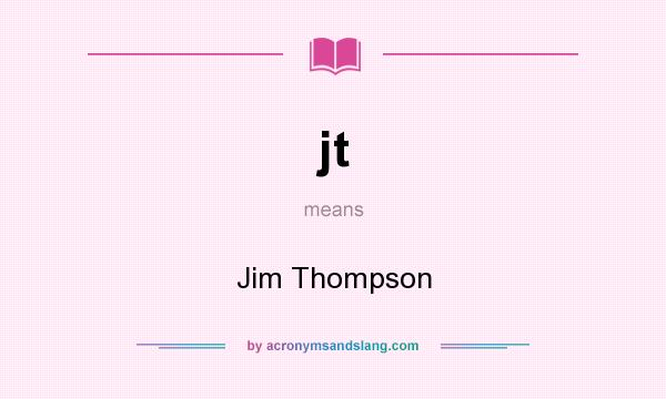 What does jt mean? It stands for Jim Thompson