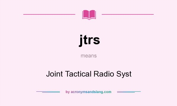 What does jtrs mean? It stands for Joint Tactical Radio Syst