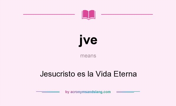 What does jve mean? It stands for Jesucristo es la Vida Eterna