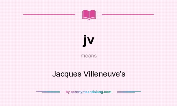 What does jv mean? It stands for Jacques Villeneuve`s