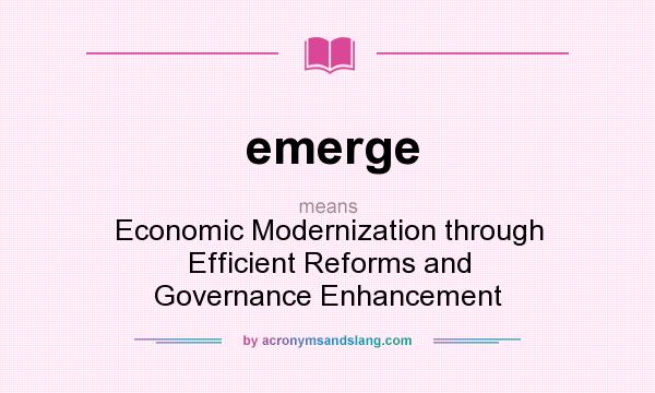 What does emerge mean? It stands for Economic Modernization through Efficient Reforms and Governance Enhancement