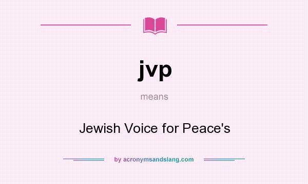 What does jvp mean? It stands for Jewish Voice for Peace`s