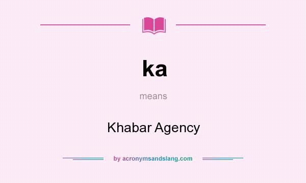 What does ka mean? It stands for Khabar Agency