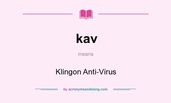 What does kav mean? It stands for Klingon Anti-Virus