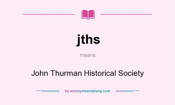 What does jths mean? It stands for John Thurman Historical Society