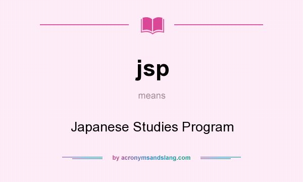 What does jsp mean? It stands for Japanese Studies Program