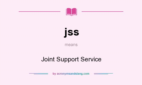 What does jss mean? It stands for Joint Support Service
