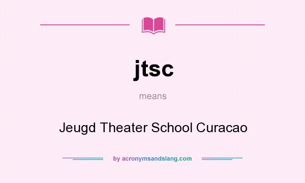What does jtsc mean? It stands for Jeugd Theater School Curacao