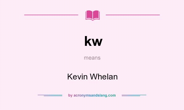 What does kw mean? It stands for Kevin Whelan