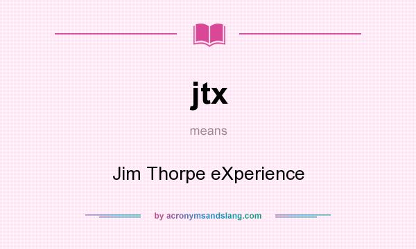 What does jtx mean? It stands for Jim Thorpe eXperience