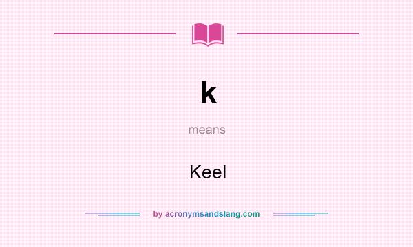 What does k mean? It stands for Keel