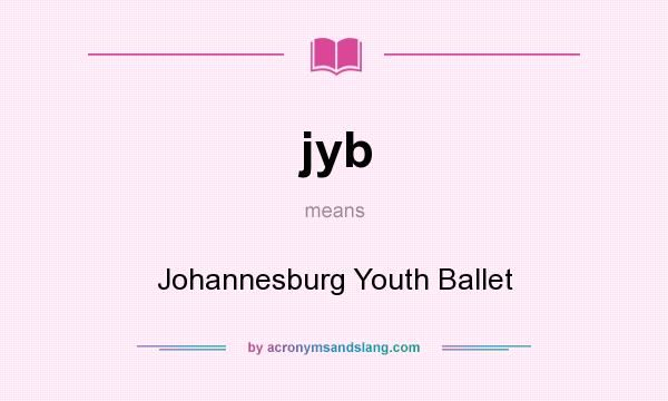What does jyb mean? It stands for Johannesburg Youth Ballet