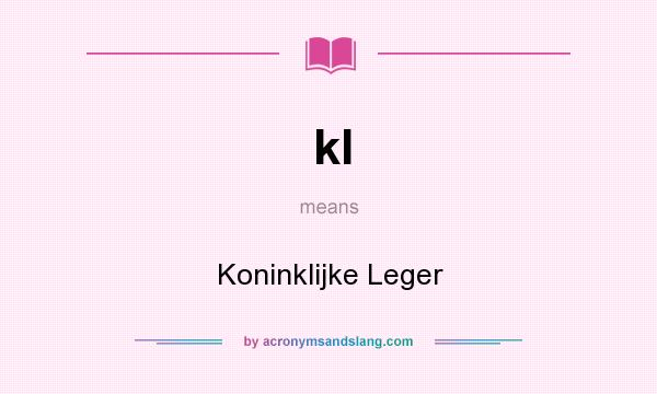 What does kl mean? It stands for Koninklijke Leger
