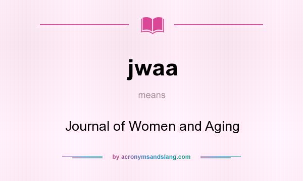 What does jwaa mean? It stands for Journal of Women and Aging