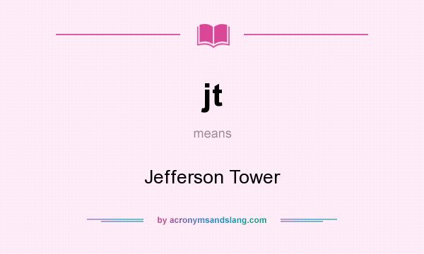 What does jt mean? It stands for Jefferson Tower