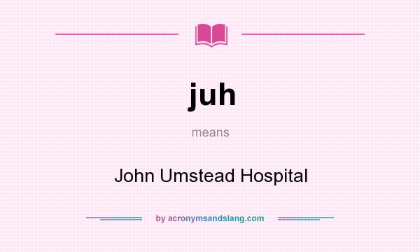 What does juh mean? It stands for John Umstead Hospital