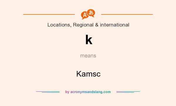 What does k mean? It stands for Kamsc