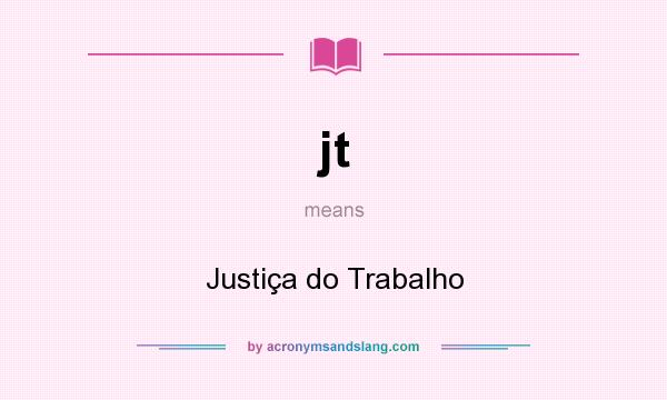 What does jt mean? It stands for Justiça do Trabalho