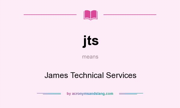 What does jts mean? It stands for James Technical Services