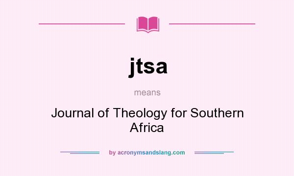 What does jtsa mean? It stands for Journal of Theology for Southern Africa