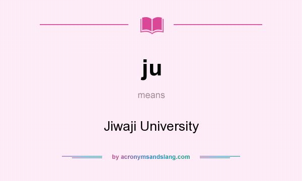 What does ju mean? It stands for Jiwaji University