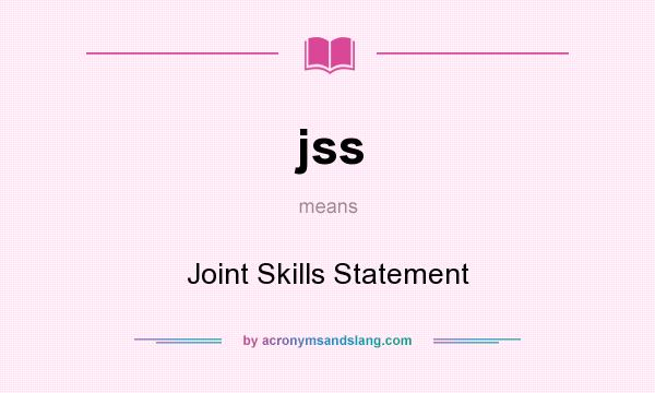 What does jss mean? It stands for Joint Skills Statement