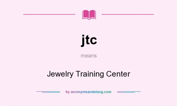 What does jtc mean? It stands for Jewelry Training Center