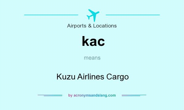 What does kac mean? It stands for Kuzu Airlines Cargo