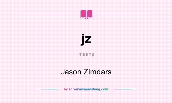 What does jz mean? It stands for Jason Zimdars