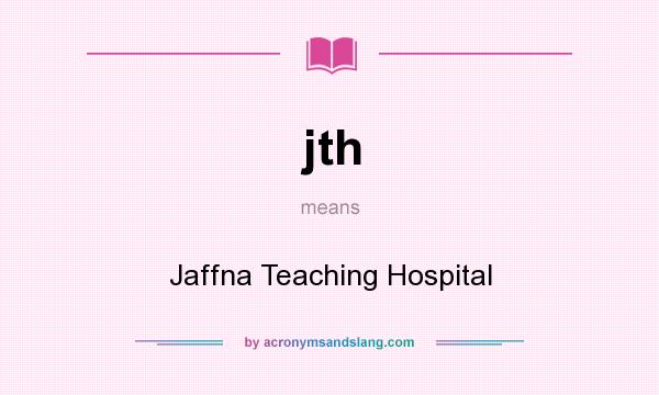 What does jth mean? It stands for Jaffna Teaching Hospital