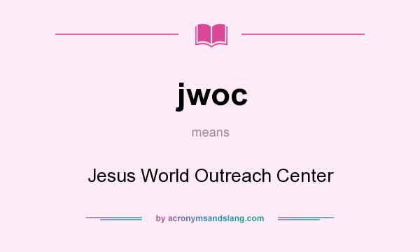What does jwoc mean? It stands for Jesus World Outreach Center