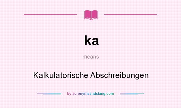 What does ka mean? It stands for Kalkulatorische Abschreibungen