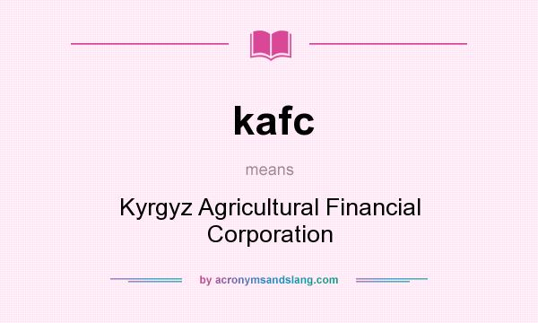 What does kafc mean? It stands for Kyrgyz Agricultural Financial Corporation