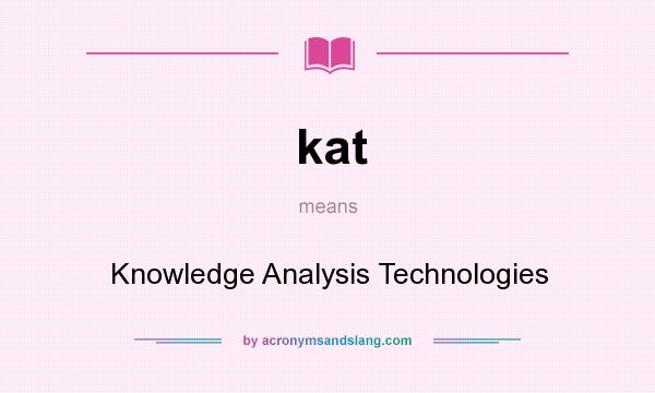What does kat mean? It stands for Knowledge Analysis Technologies