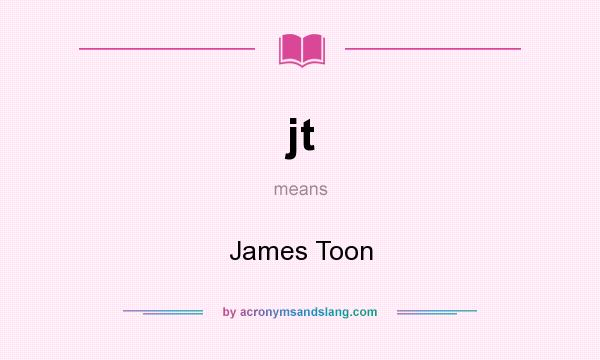 What does jt mean? It stands for James Toon