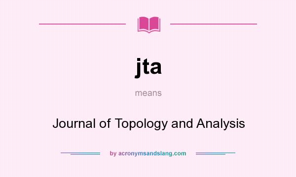 What does jta mean? It stands for Journal of Topology and Analysis