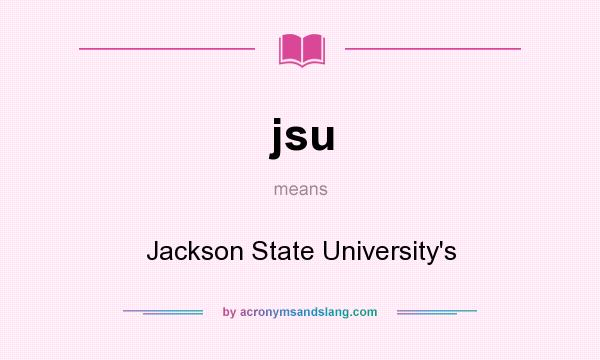 What does jsu mean? It stands for Jackson State University`s