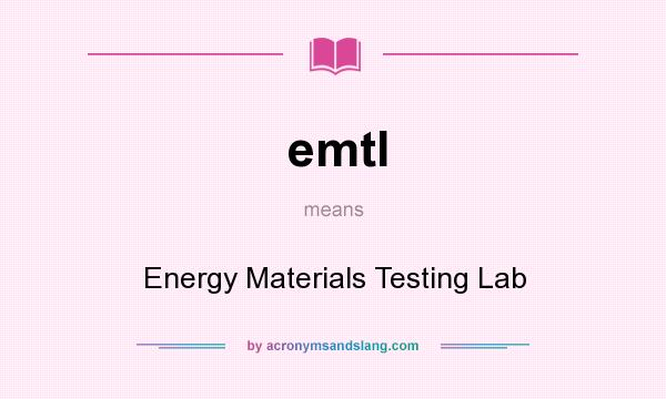 What does emtl mean? It stands for Energy Materials Testing Lab