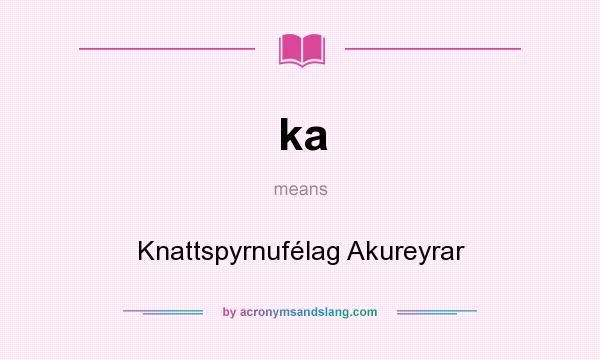 What does ka mean? It stands for Knattspyrnufélag Akureyrar