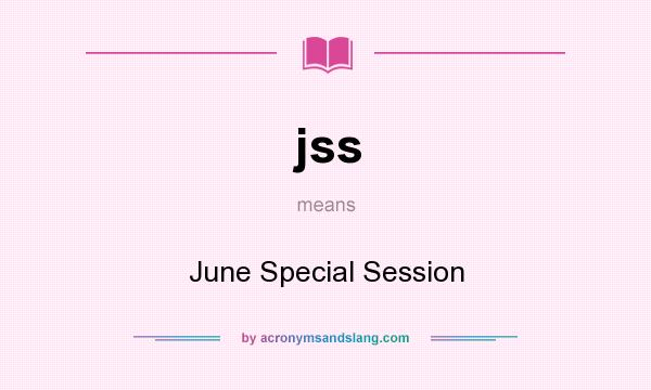 What does jss mean? It stands for June Special Session