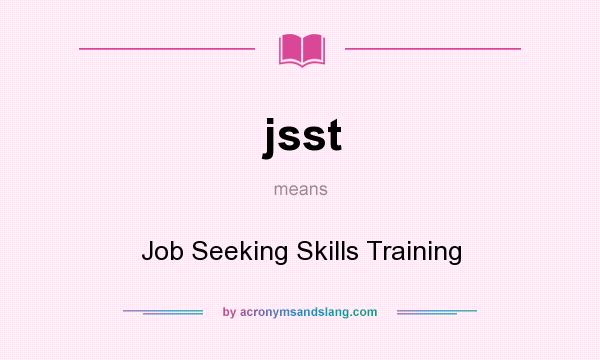 What does jsst mean? It stands for Job Seeking Skills Training