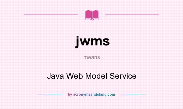 What does jwms mean? It stands for Java Web Model Service
