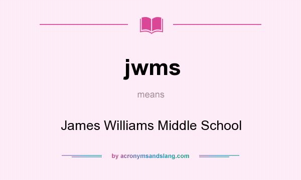 What does jwms mean? It stands for James Williams Middle School